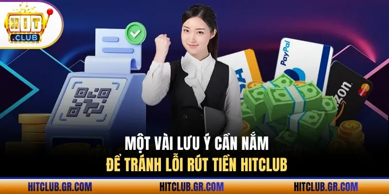 Một vài lưu ý cần nắm để tránh lỗi rút tiền Hitclub
